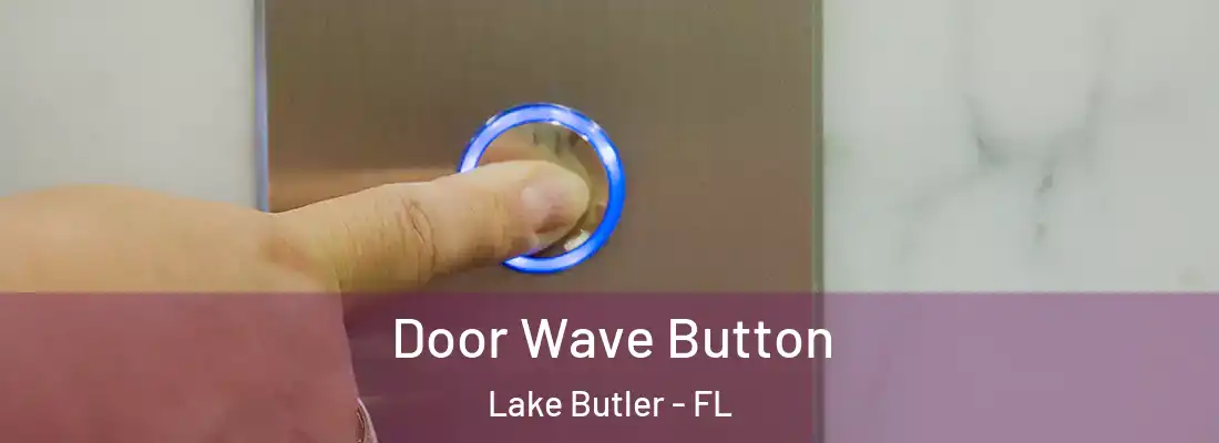  Door Wave Button Lake Butler - FL