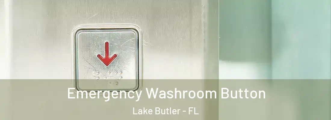  Emergency Washroom Button Lake Butler - FL