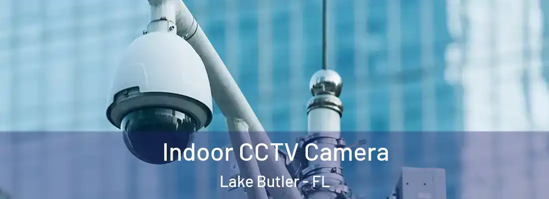  Indoor CCTV Camera Lake Butler - FL
